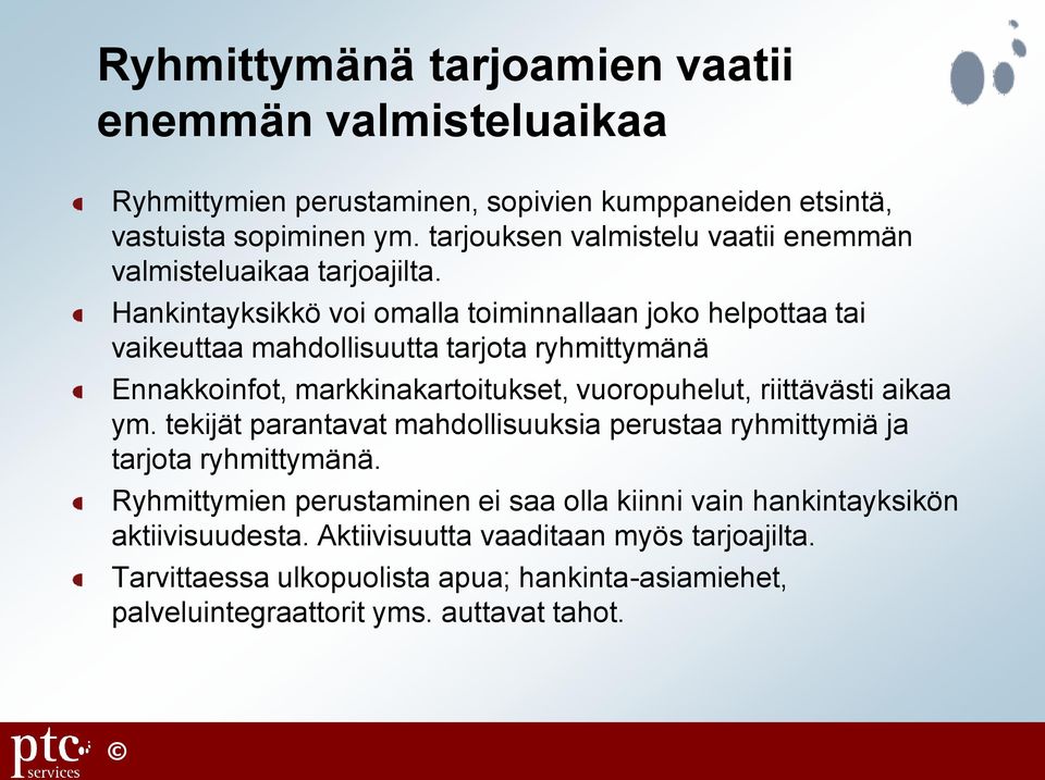 Hankintayksikkö voi omalla toiminnallaan joko helpottaa tai vaikeuttaa mahdollisuutta tarjota ryhmittymänä Ennakkoinfot, markkinakartoitukset, vuoropuhelut, riittävästi