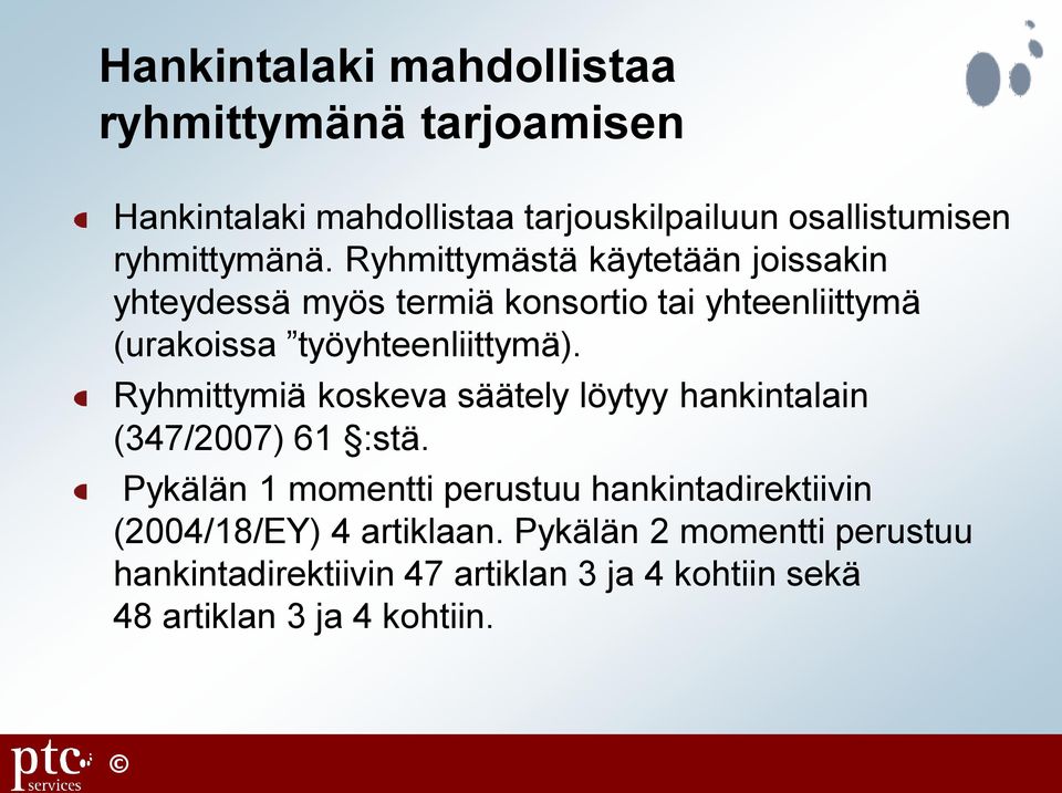 Ryhmittymiä koskeva säätely löytyy hankintalain (347/2007) 61 :stä.