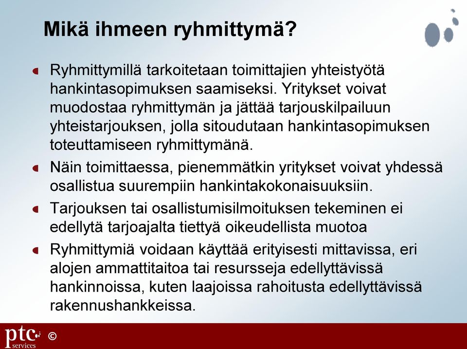 Näin toimittaessa, pienemmätkin yritykset voivat yhdessä osallistua suurempiin hankintakokonaisuuksiin.