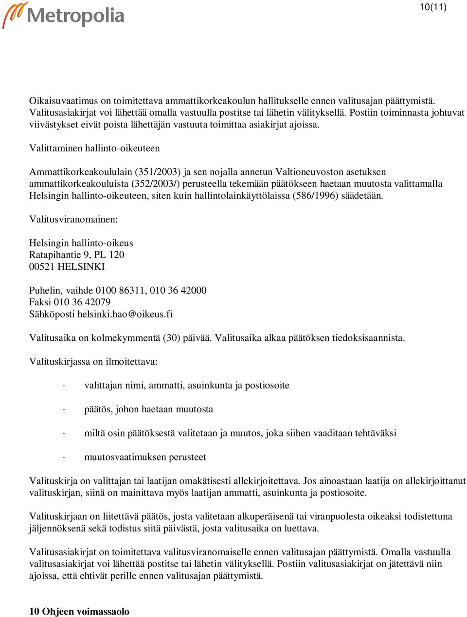 Valittaminen hallinto-oikeuteen Ammattikorkeakoululain (351/2003) ja sen nojalla annetun Valtioneuvoston asetuksen ammattikorkeakouluista (352/2003/) perusteella tekemään päätökseen haetaan muutosta