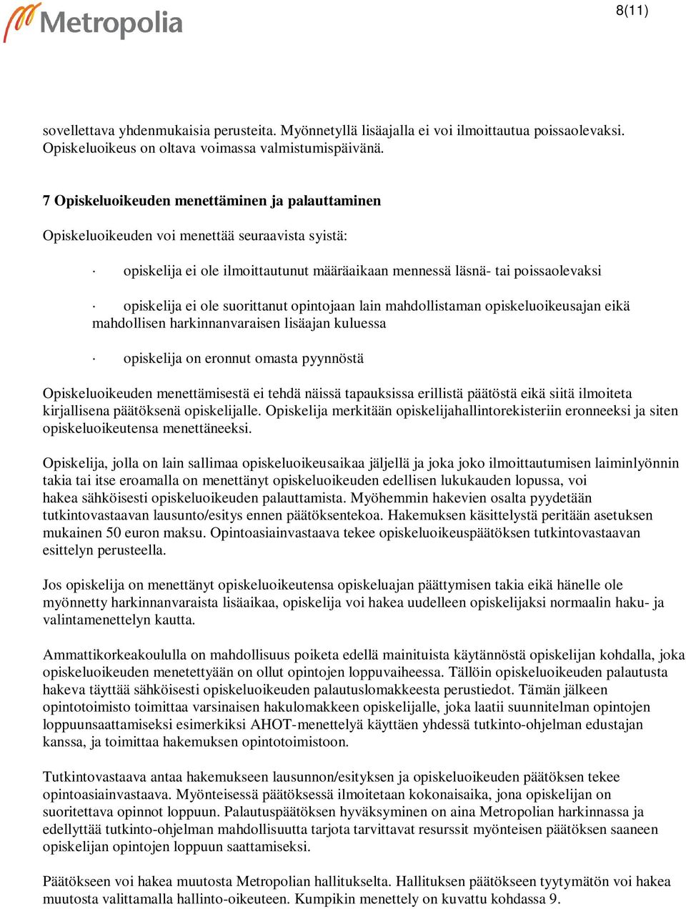 suorittanut opintojaan lain mahdollistaman opiskeluoikeusajan eikä mahdollisen harkinnanvaraisen lisäajan kuluessa opiskelija on eronnut omasta pyynnöstä Opiskeluoikeuden menettämisestä ei tehdä