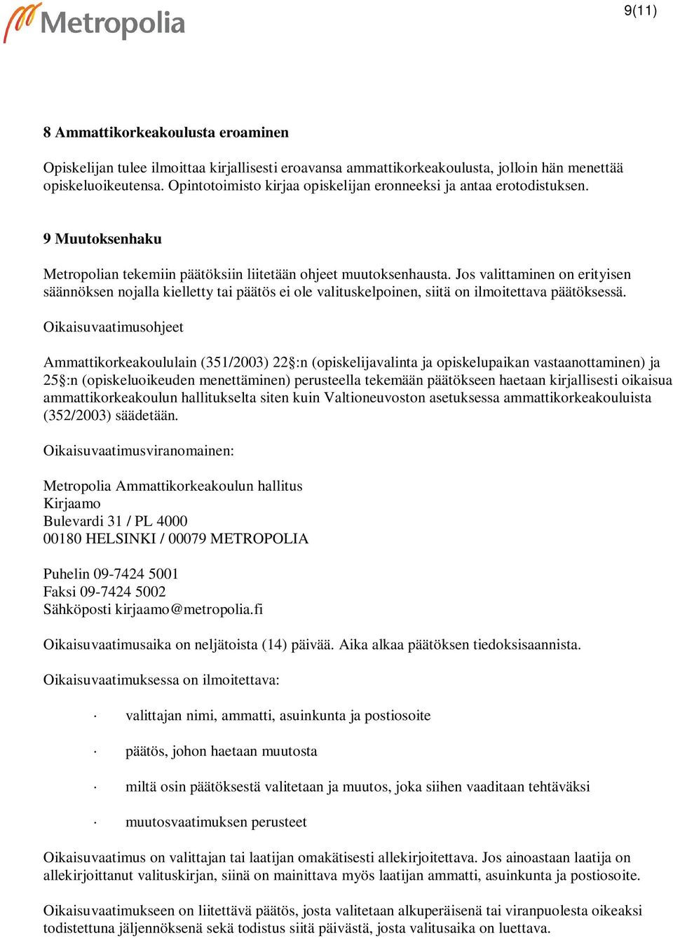 Jos valittaminen on erityisen säännöksen nojalla kielletty tai päätös ei ole valituskelpoinen, siitä on ilmoitettava päätöksessä.