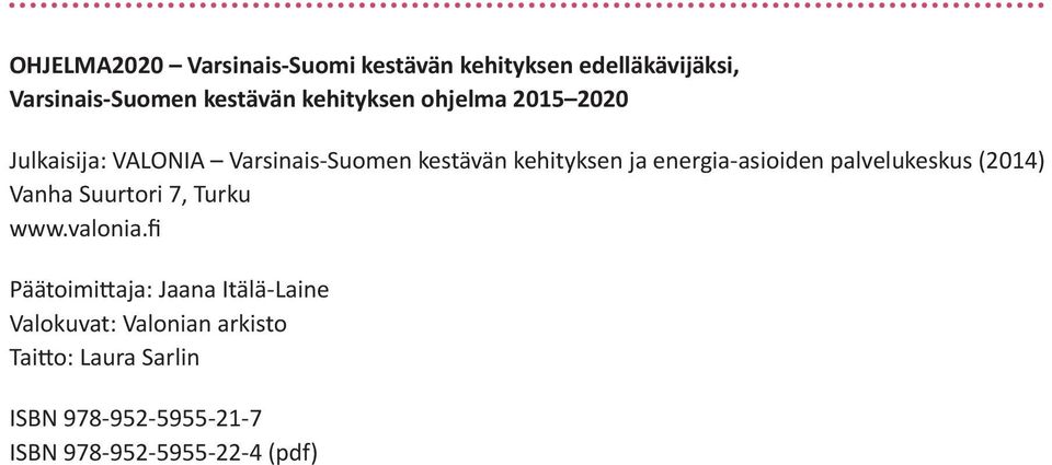 energia-asioiden palvelukeskus (2014) Vanha Suurtori 7, Turku www.valonia.