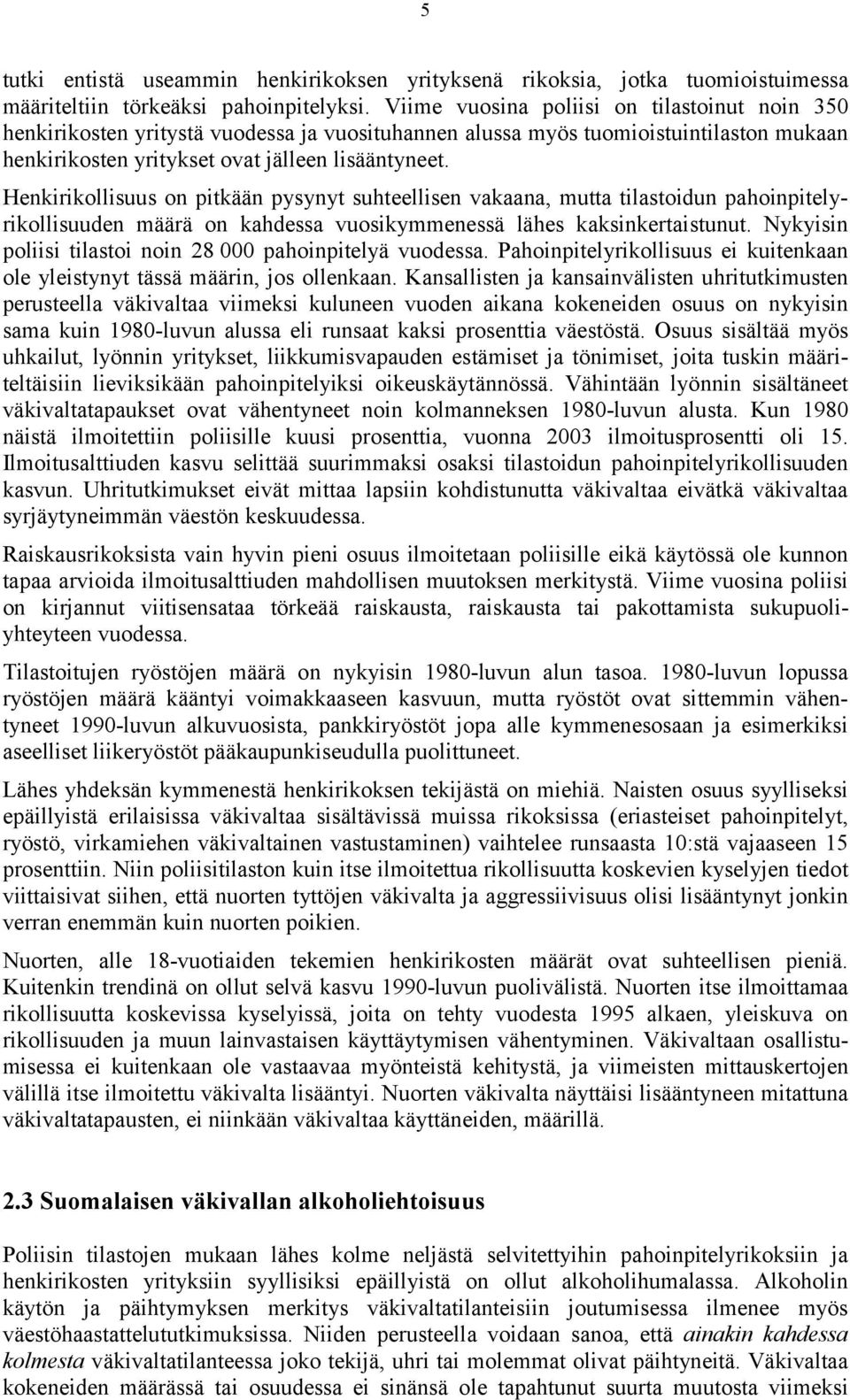 Henkirikollisuus on pitkään pysynyt suhteellisen vakaana, mutta tilastoidun pahoinpitelyrikollisuuden määrä on kahdessa vuosikymmenessä lähes kaksinkertaistunut.