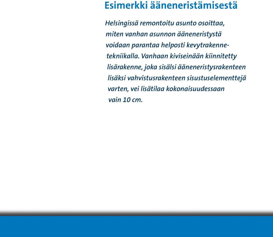 Vanhaan kiviseinään kiinnitetty lisärakenne, joka sisälsi ääneneristysrakenteen