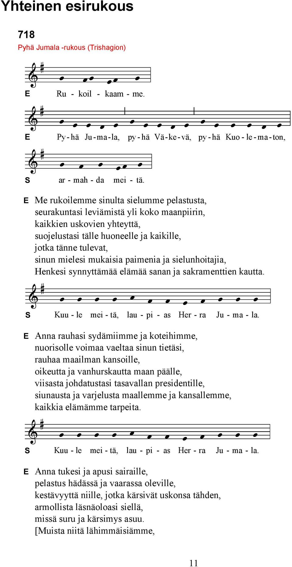 mukaisia paimenia ja sielunhoitajia, Henkesi synnyttämää elämää sanan ja sakramenttien kautta. Kuu - le mei - tä, lau - pi - as Her - ra Ju - ma - la.