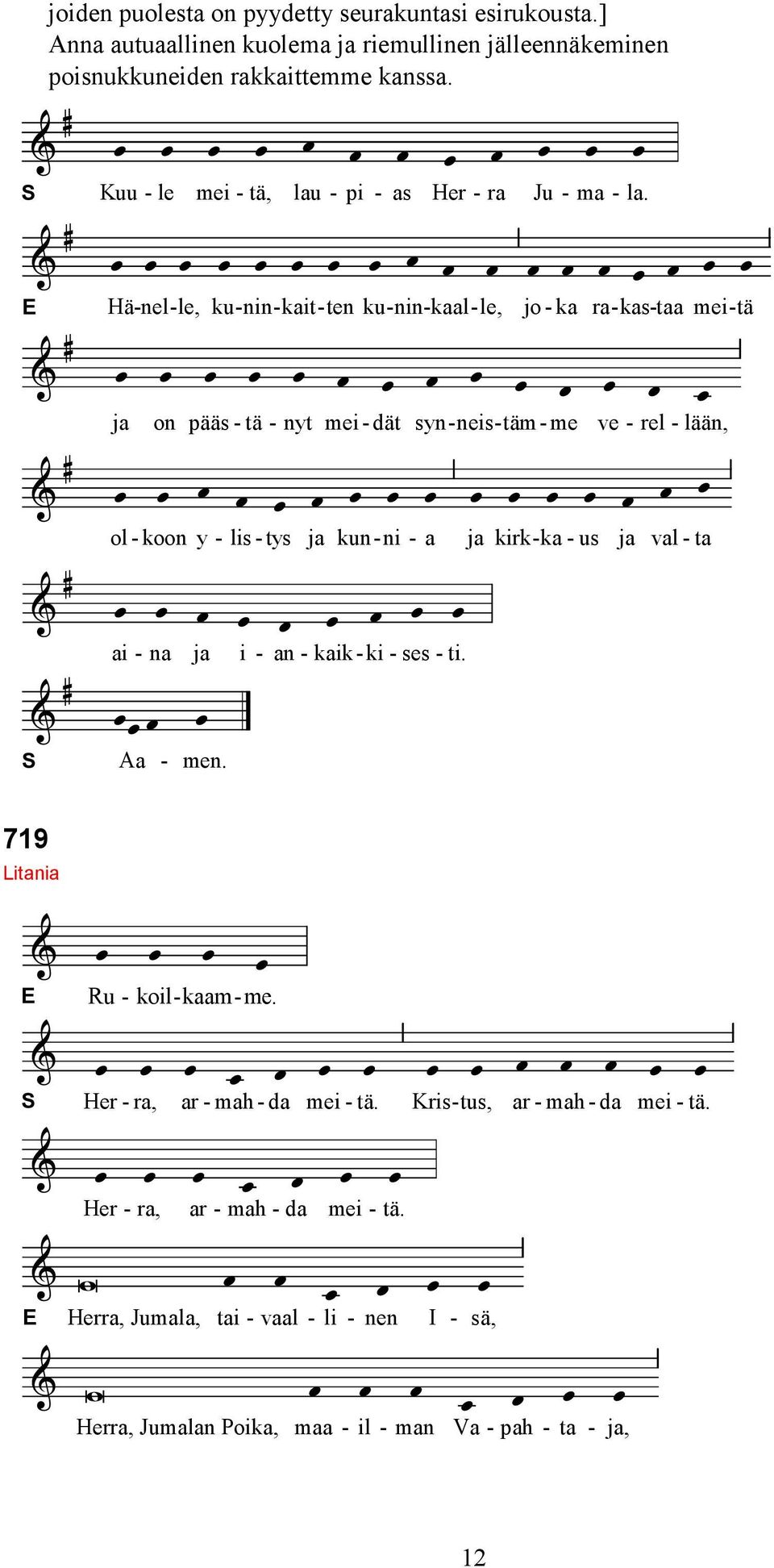 E Hä - nel - le, ku - nin - kait - ten ku - nin -kaal - le, jo - ka ra - kas- taa mei - tä ja on pääs - tä - nyt mei - dät syn - neis - täm - me ve - rel - lään, ol - koon y - lis -
