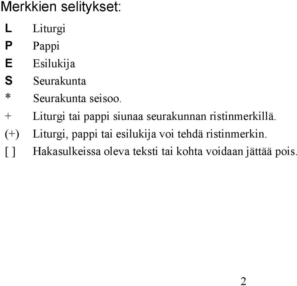 + Liturgi tai pappi siunaa seurakunnan ristinmerkillä.