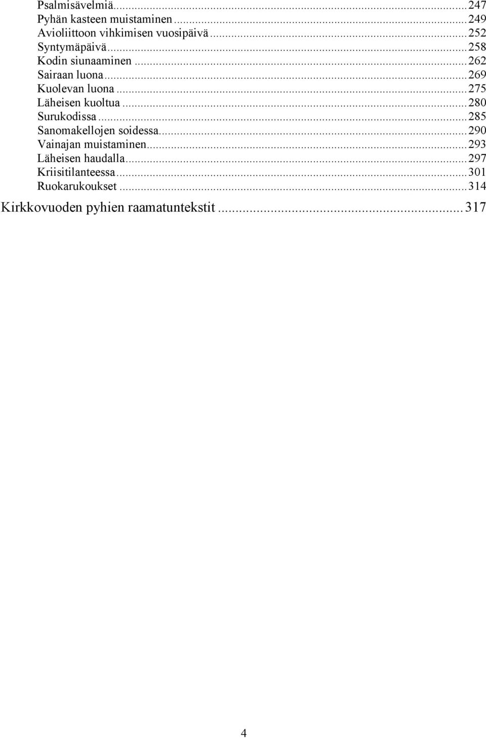 ..275 Läheisen kuoltua...280 urukodissa...285 anomakellojen soidessa...290 Vainajan muistaminen.