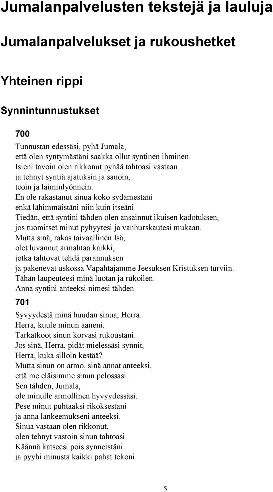 Tiedän, että syntini tähden olen ansainnut ikuisen kadotuksen, jos tuomitset minut pyhyytesi ja vanhurskautesi mukaan.