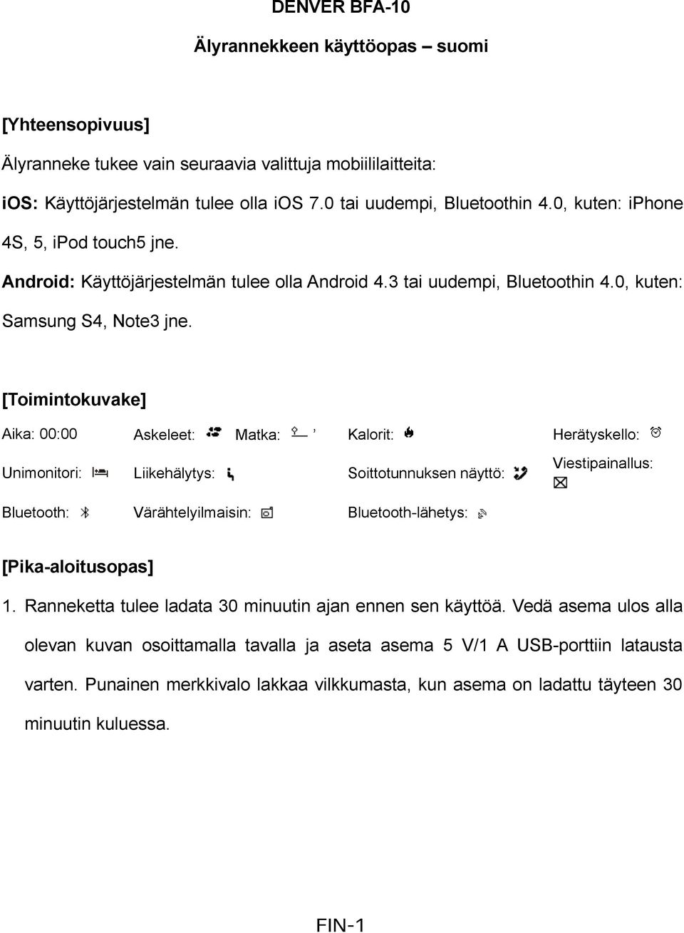 [Toimintokuvake] Aika: 00:00 Askeleet: Matka: Kalorit: Herätyskello: Unimonitori: Liikehälytys: Soittotunnuksen näyttö: Viestipainallus: Bluetooth: Värähtelyilmaisin: Bluetooth-lähetys: