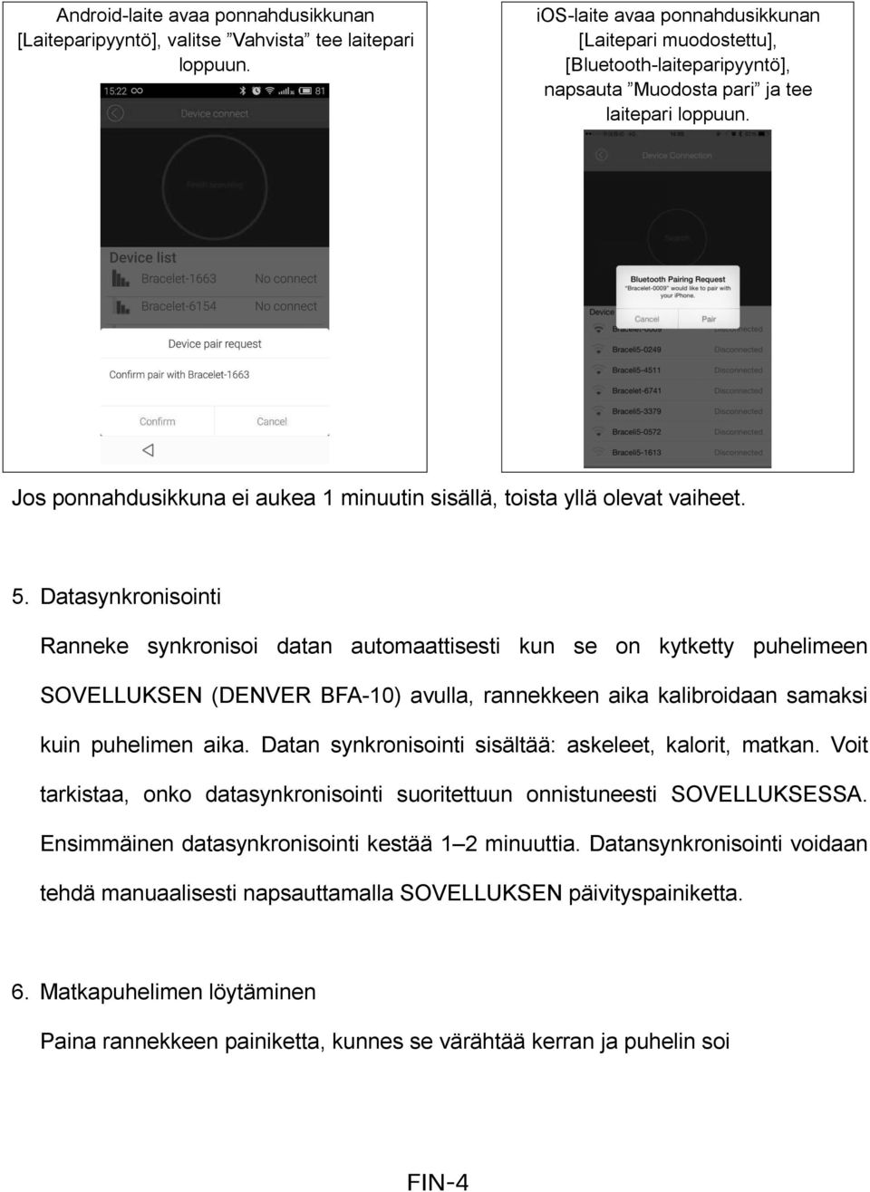 Jos ponnahdusikkuna ei aukea 1 minuutin sisällä, toista yllä olevat vaiheet. 5.