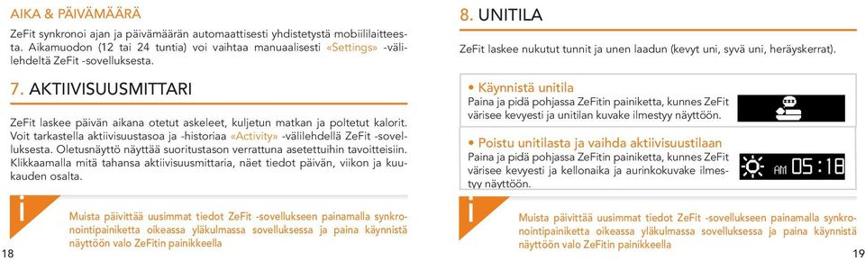 Oletusnäyttö näyttää suortustason verrattuna asetettuhn tavottesn. Klkkaamalla mtä tahansa aktvsuusmttara, näet tedot pävän, vkon ja kuukauden osalta.