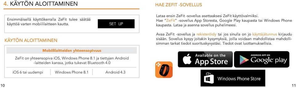 0 HAE ZEFIT -SOVELLUS Lataa ensn ZeFt -sovellus asettaakses ZeFt käyttövalmks. Hae ZeFt -sovellus App Storesta, Google Play kaupasta ta Wndows Phone kaupasta.