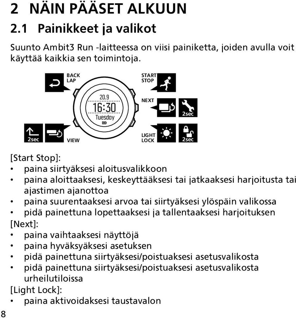 ajanottoa paina suurentaaksesi arvoa tai siirtyäksesi ylöspäin valikossa pidä painettuna lopettaaksesi ja tallentaaksesi harjoituksen [Next]: paina vaihtaaksesi näyttöjä paina