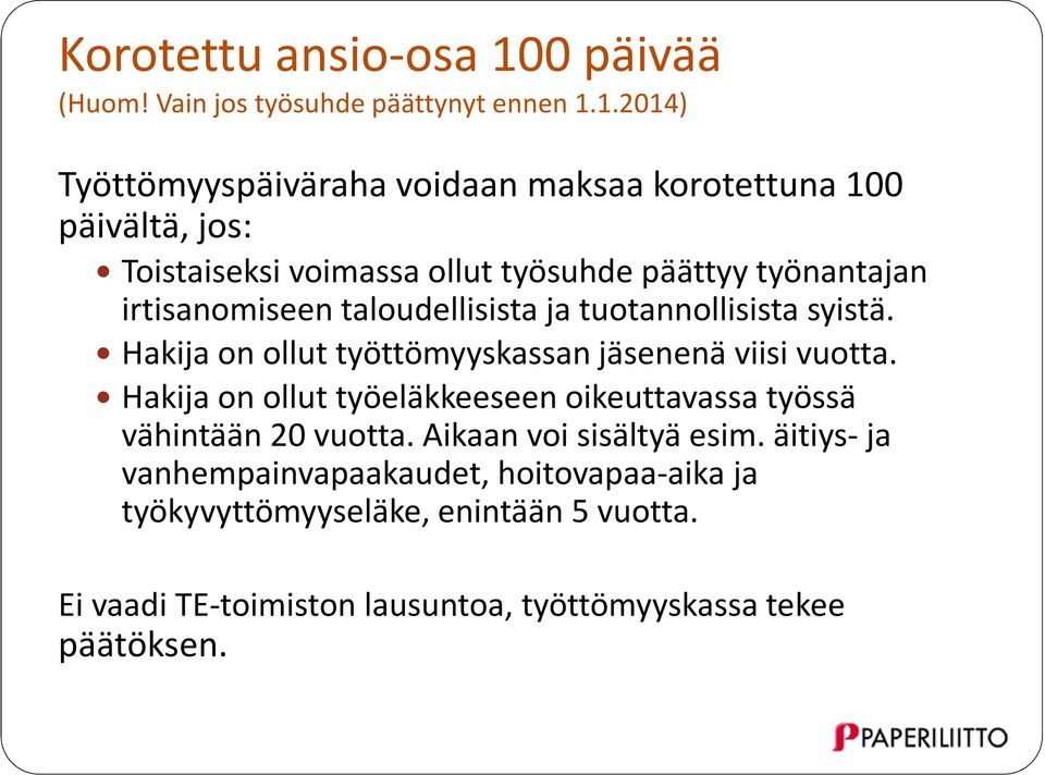 1.2014) Työttömyyspäiväraha voidaan maksaa korotettuna 100 päivältä, jos: Toistaiseksi voimassa ollut työsuhde päättyy työnantajan