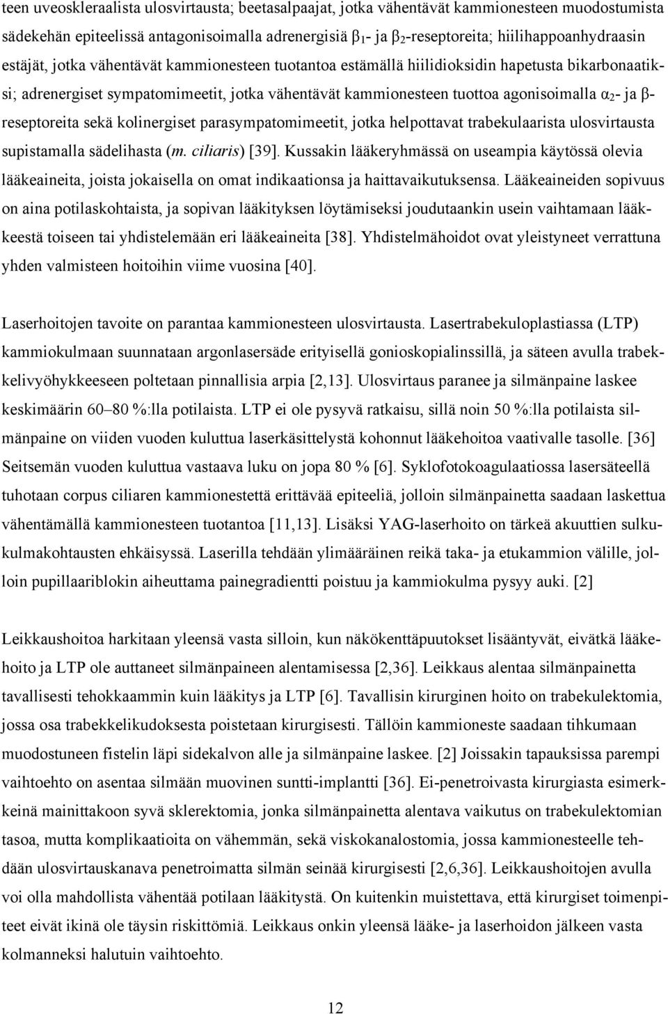 reseptoreita sekä kolinergiset parasympatomimeetit, jotka helpottavat trabekulaarista ulosvirtausta supistamalla sädelihasta (m. ciliaris) [39].