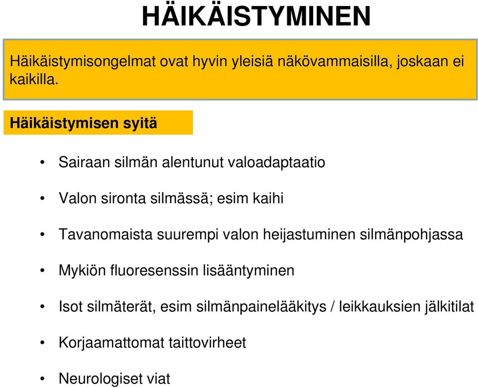 Tavanomaista suurempi valon heijastuminen silmänpohjassa Mykiön fluoresenssin lisääntyminen Isot