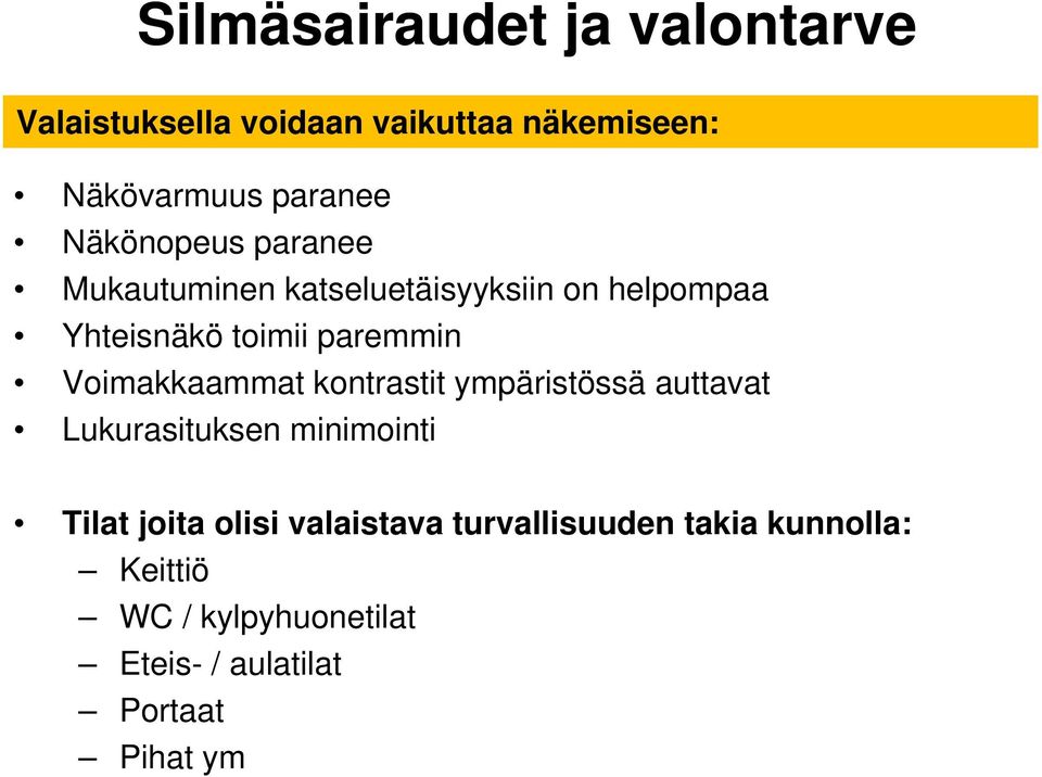 Voimakkaammat kontrastit ympäristössä auttavat Lukurasituksen minimointi Tilat joita olisi