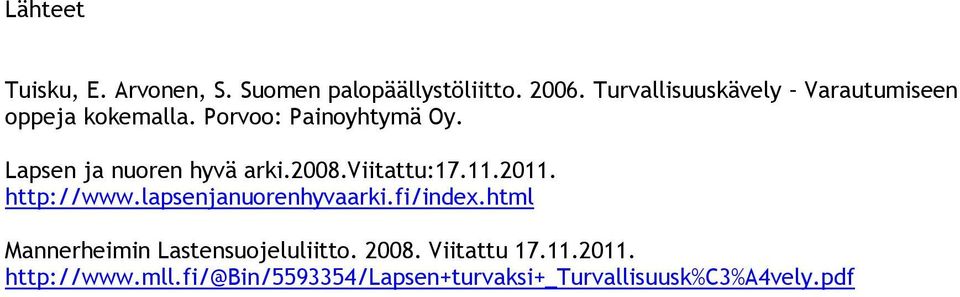 Lapsen ja nuoren hyvä arki.2008.viitattu:17.11.2011. http://www.lapsenjanuorenhyvaarki.