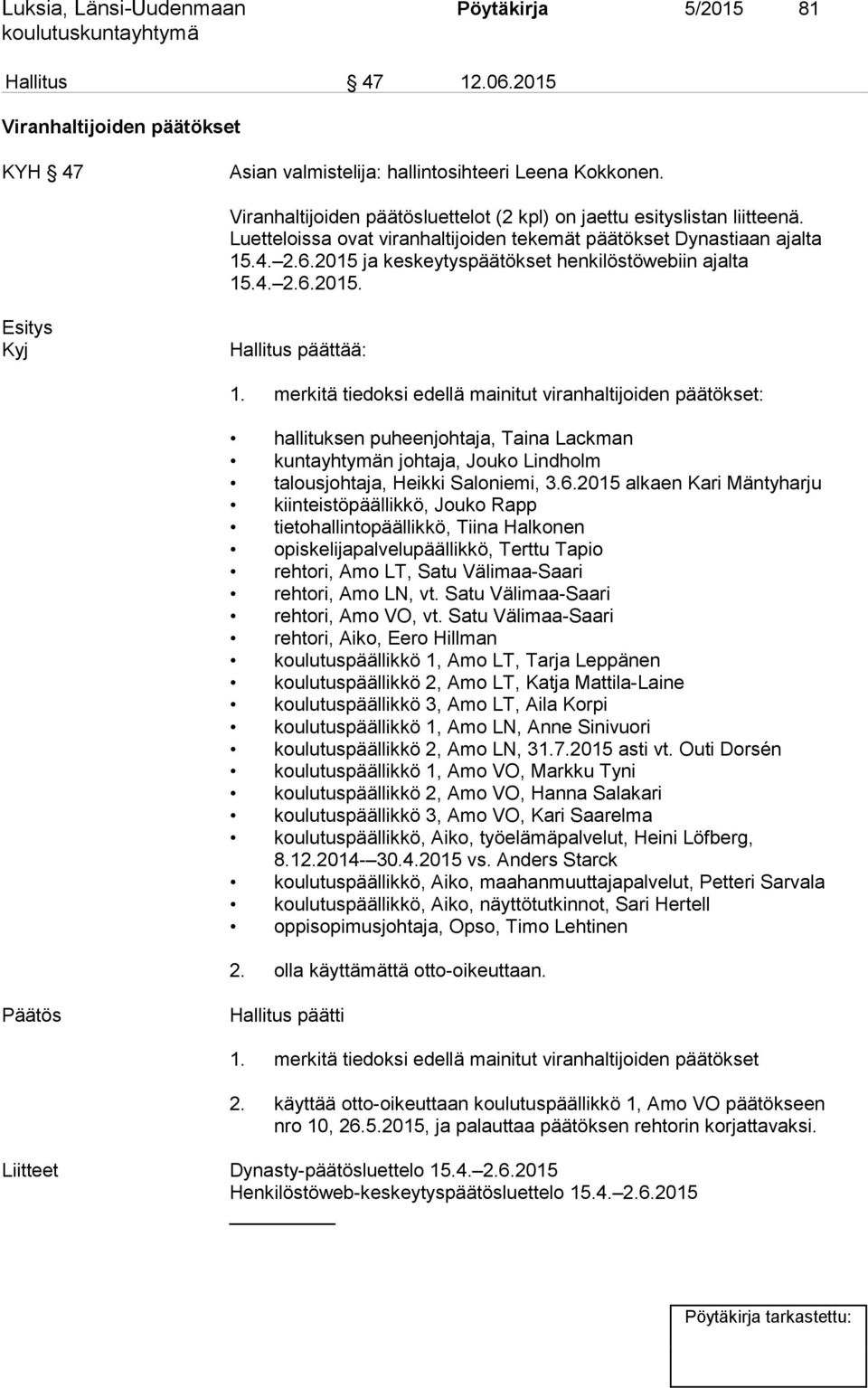 2015 ja keskeytyspäätökset henkilöstöwebiin ajalta 15.4. 2.6.2015. Hallitus päättää: 1.