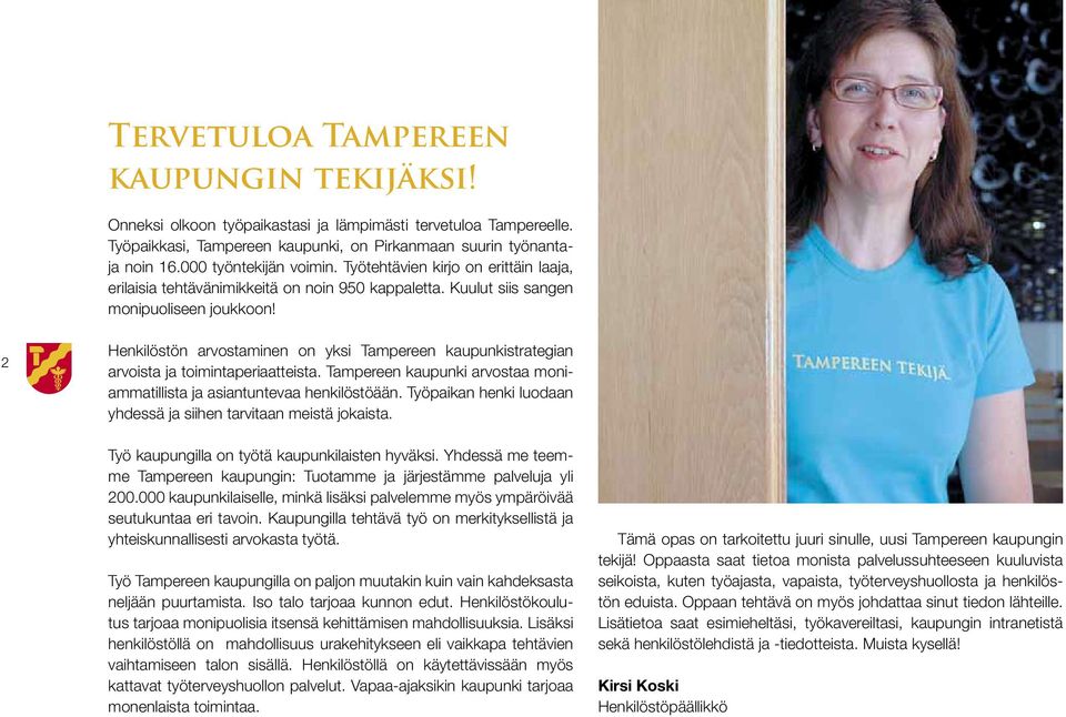 2 Henkilöstön arvostaminen on yksi Tampereen kaupunkistrategian arvoista ja toimintaperiaatteista. Tampereen kaupunki arvostaa moniammatillista ja asiantuntevaa henkilöstöään.