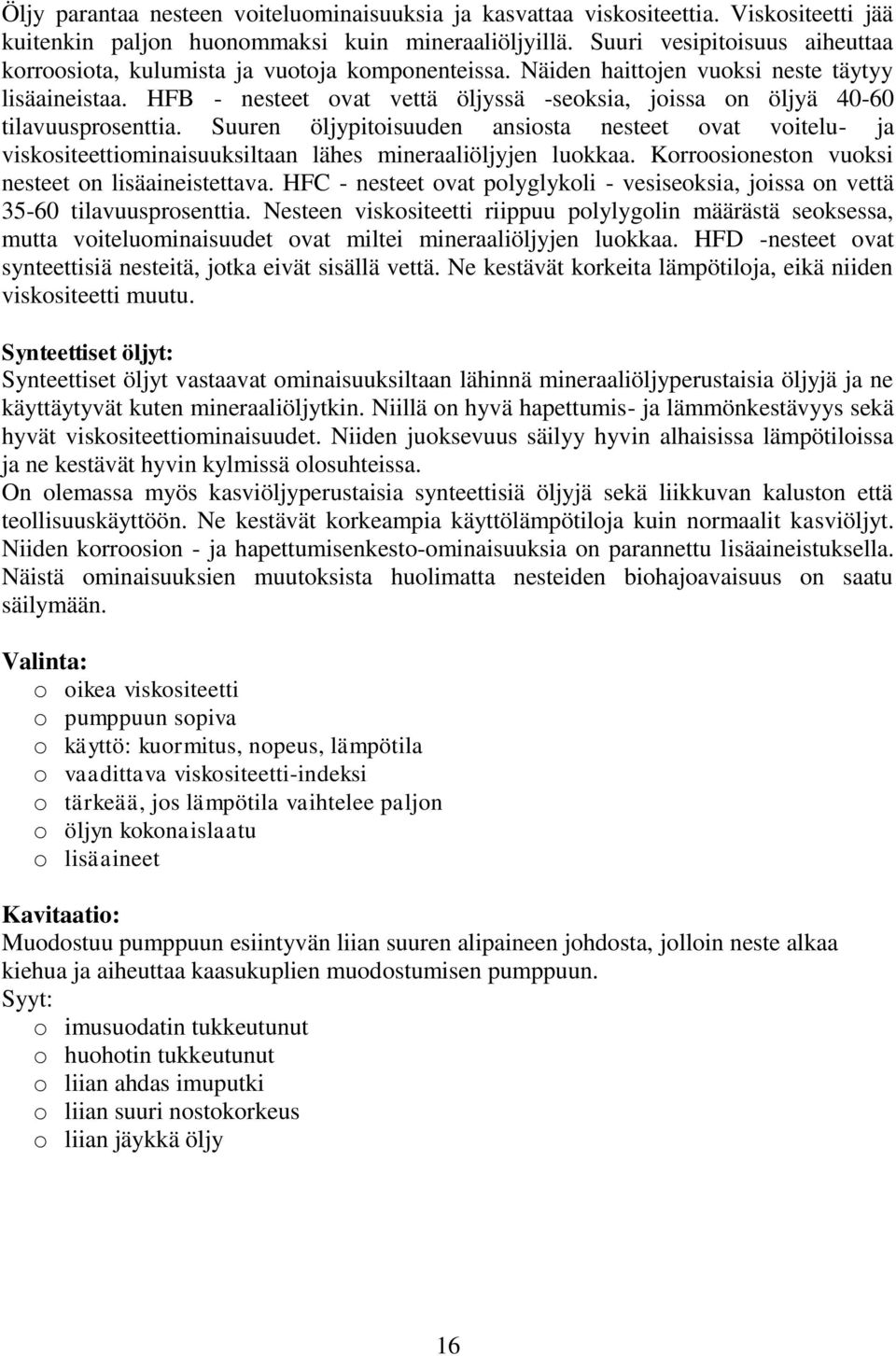 HFB - nesteet ovat vettä öljyssä -seoksia, joissa on öljyä 40-60 tilavuusprosenttia.