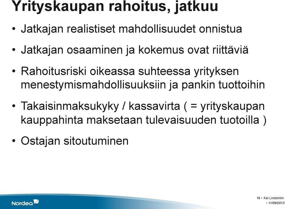 menestymismahdollisuuksiin ja pankin tuottoihin Takaisinmaksukyky / kassavirta ( =