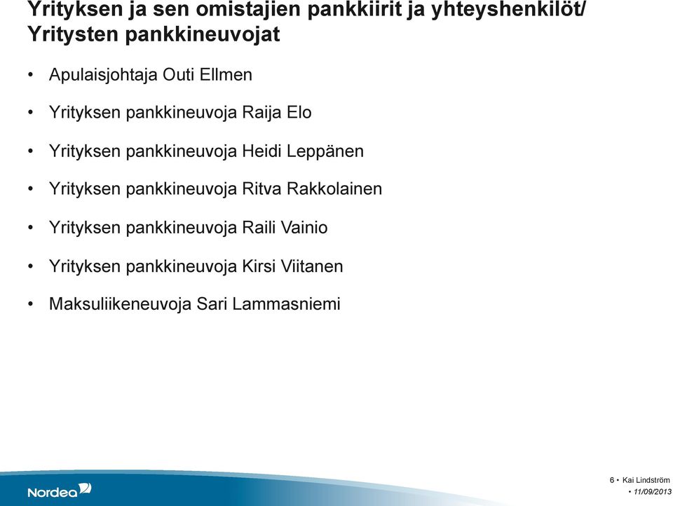 Heidi Leppänen Yrityksen pankkineuvoja Ritva Rakkolainen Yrityksen pankkineuvoja Raili