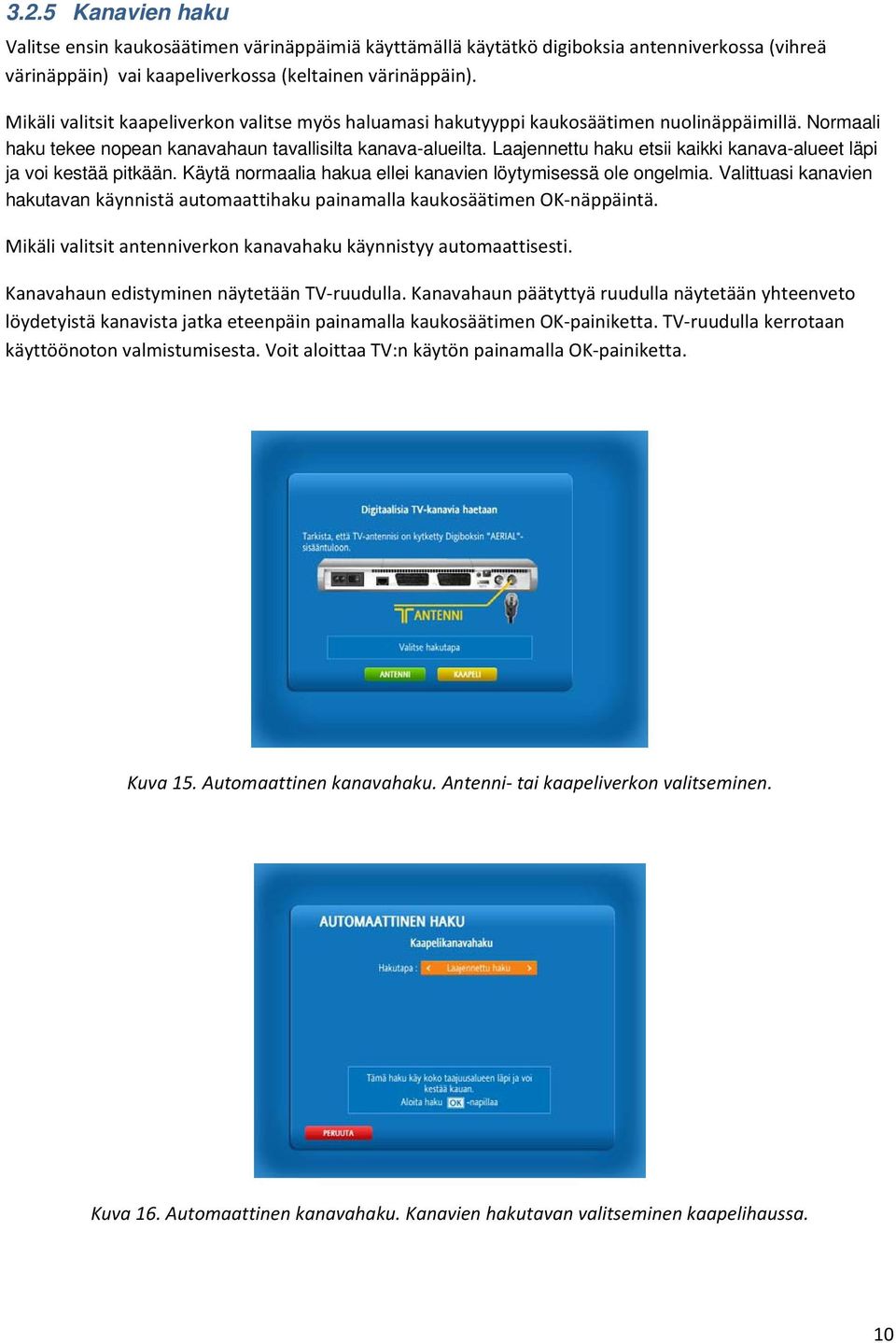 Laajennettu haku etsii kaikki kanava-alueet läpi ja voi kestää pitkään. Käytä normaalia hakua ellei kanavien löytymisessä ole ongelmia.