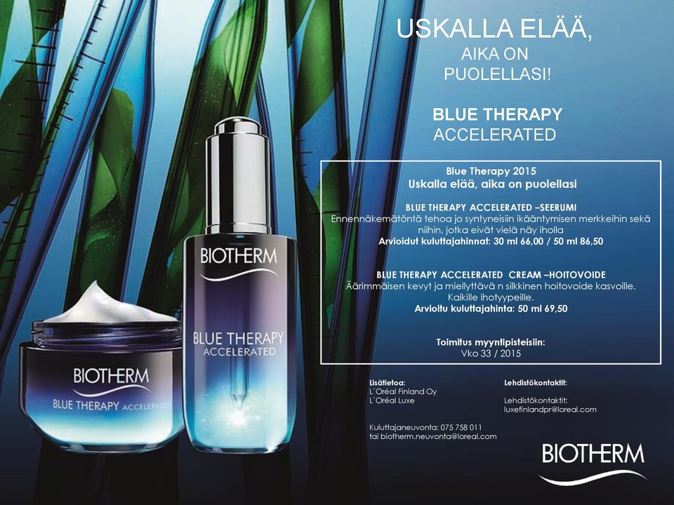 merkkeihin sekä niihin, jotka eivät vielä näy iholla Arvioidut kuluttajahinnat: 30 ml 66,00 / 50 ml 86,50 BLUE THERAPY ACCELERATED CREAM HOITOVOIDE Äärimmäisen kevyt ja