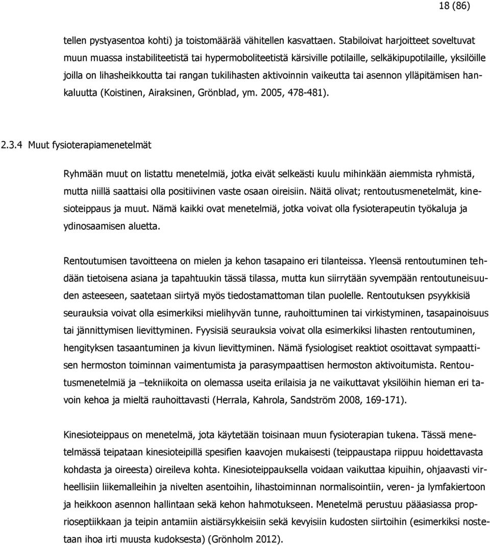 aktivoinnin vaikeutta tai asennon ylläpitämisen hankaluutta (Koistinen, Airaksinen, Grönblad, ym. 2005, 478-48). 2.3.