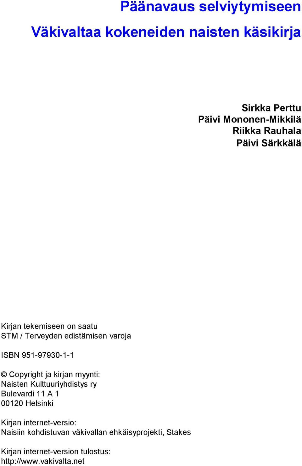 Copyright ja kirjan myynti: Naisten Kulttuuriyhdistys ry Bulevardi 11 A 1 00120 Helsinki Kirjan