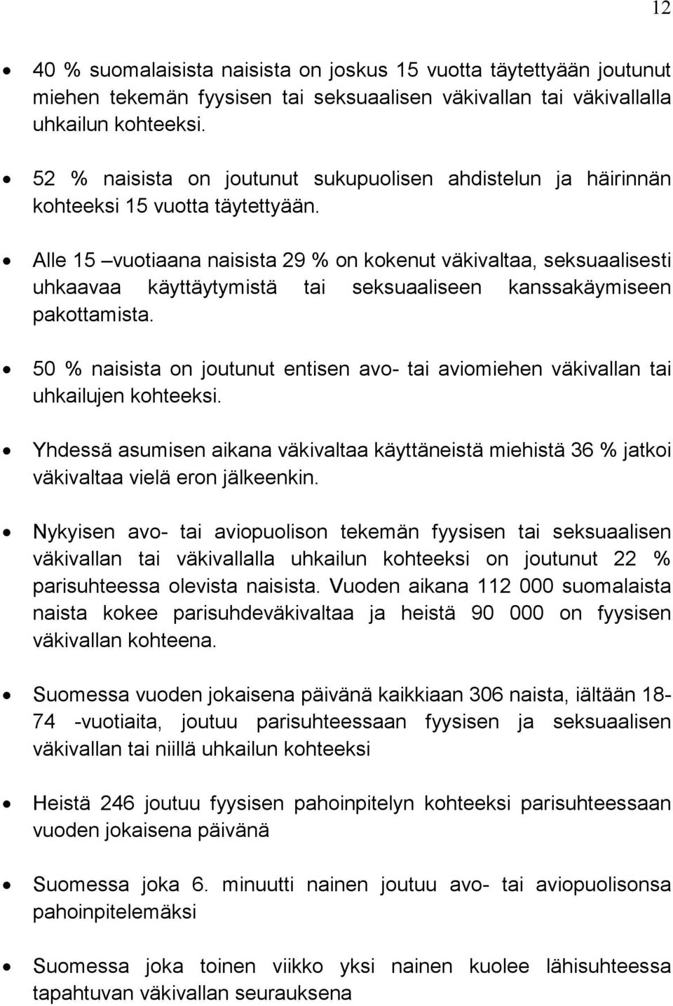 Alle 15 vuotiaana naisista 29 % on kokenut väkivaltaa, seksuaalisesti uhkaavaa käyttäytymistä tai seksuaaliseen kanssakäymiseen pakottamista.