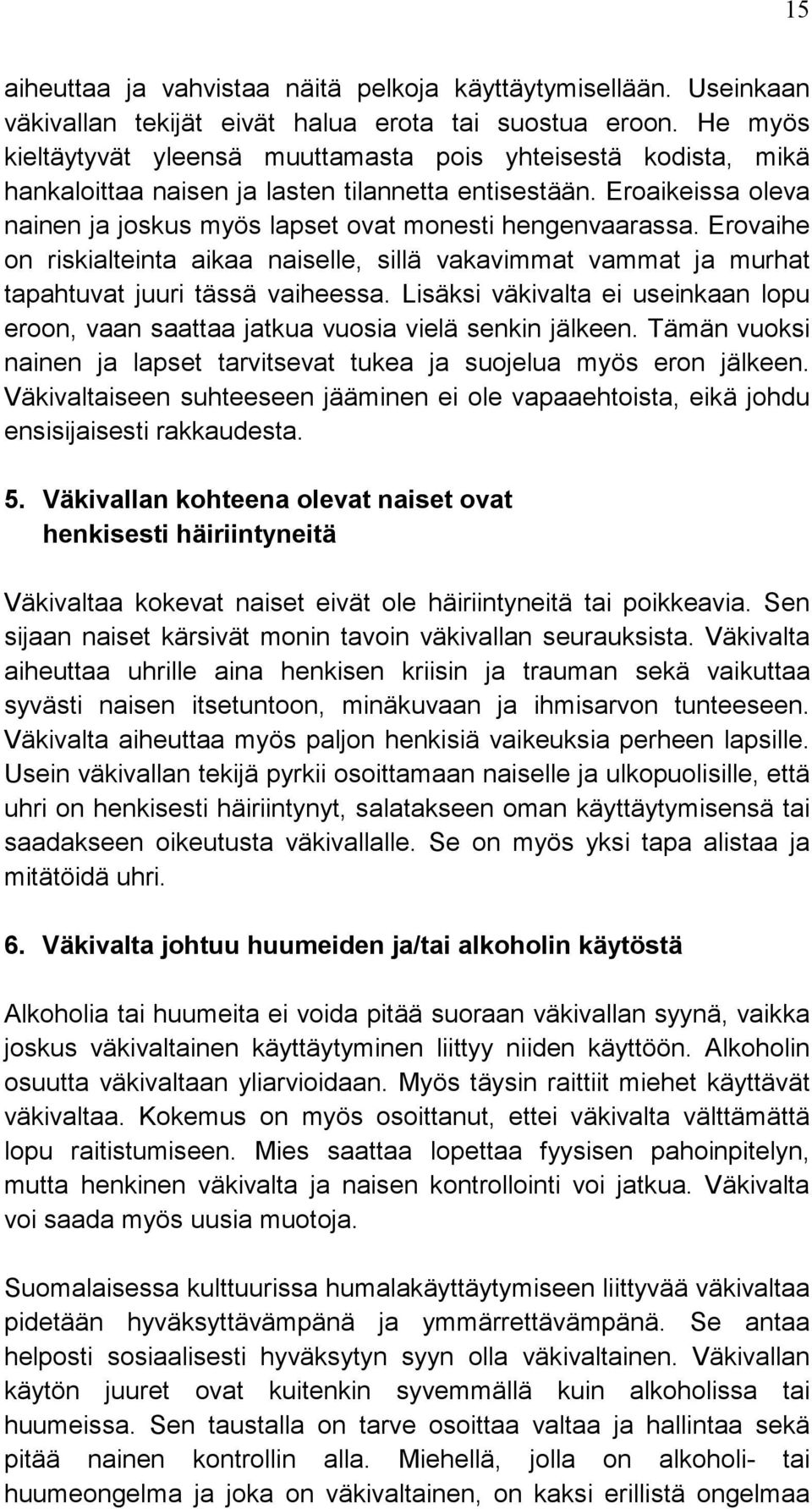 Erovaihe on riskialteinta aikaa naiselle, sillä vakavimmat vammat ja murhat tapahtuvat juuri tässä vaiheessa.