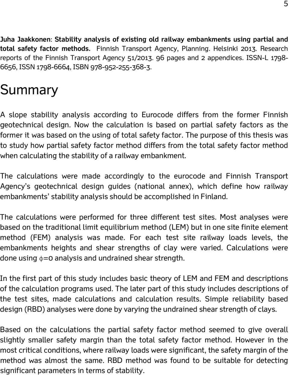 Summary A slope stability analysis according to Eurocode differs from the former Finnish geotechnical design.