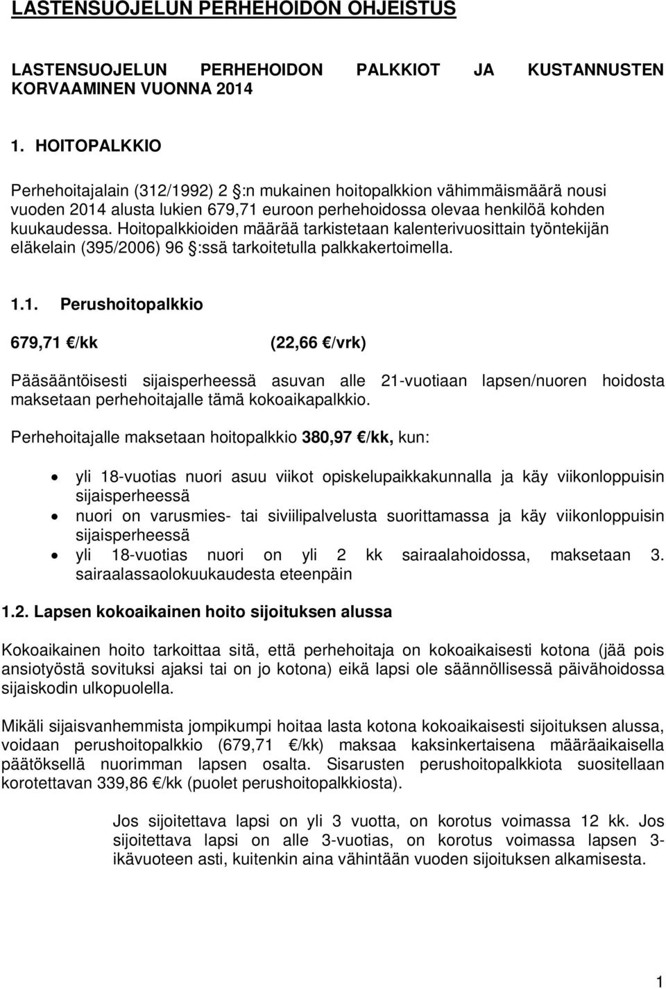 Hoitopalkkioiden määrää tarkistetaan kalenterivuosittain työntekijän eläkelain (395/2006) 96 :ssä tarkoitetulla palkkakertoimella. 1.