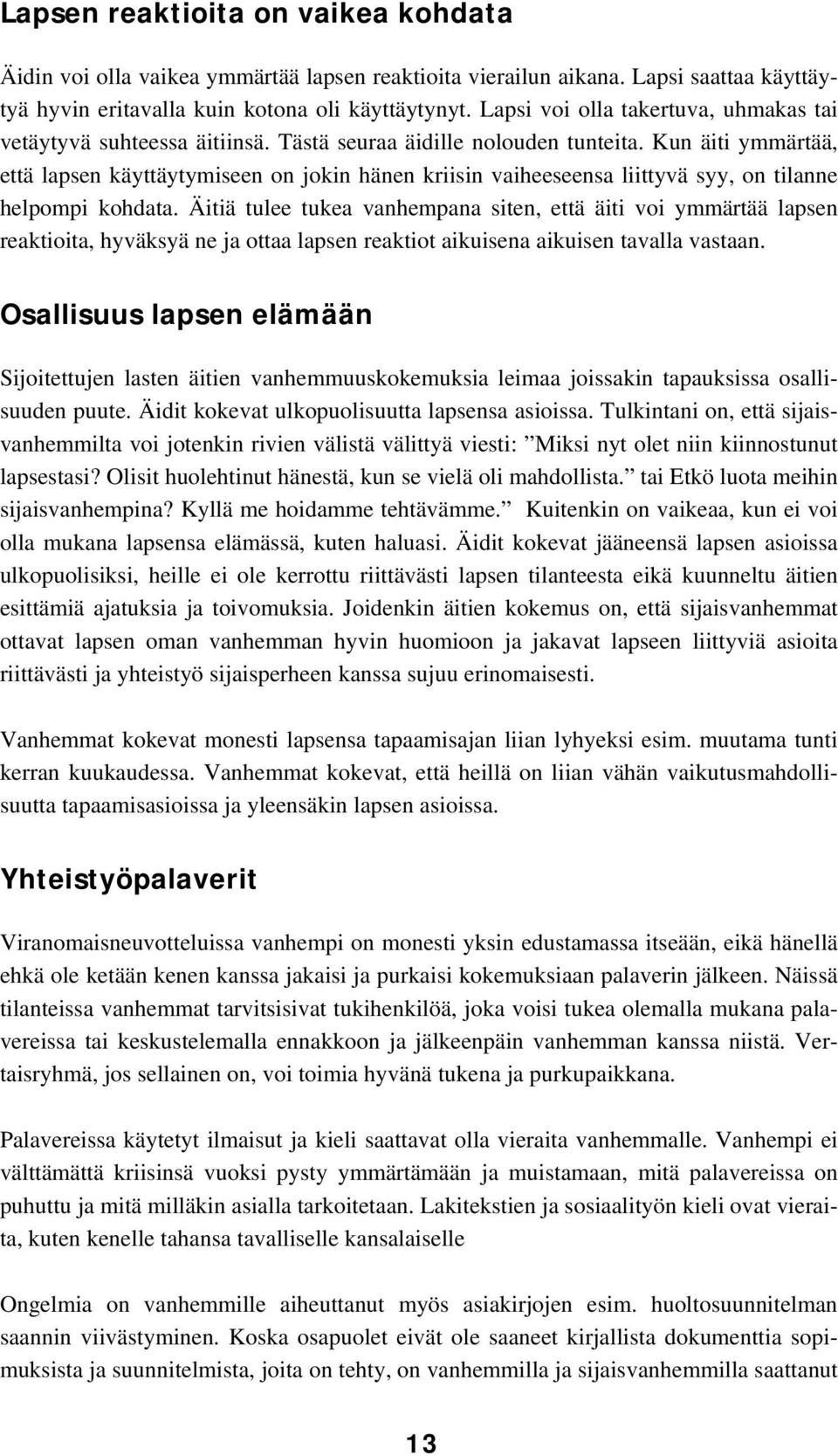 Kun äiti ymmärtää, että lapsen käyttäytymiseen on jokin hänen kriisin vaiheeseensa liittyvä syy, on tilanne helpompi kohdata.