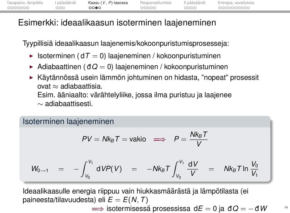 ääniaalto: värähtelyliike, jossa ilma puristuu ja laajenee adiabaattisesti.