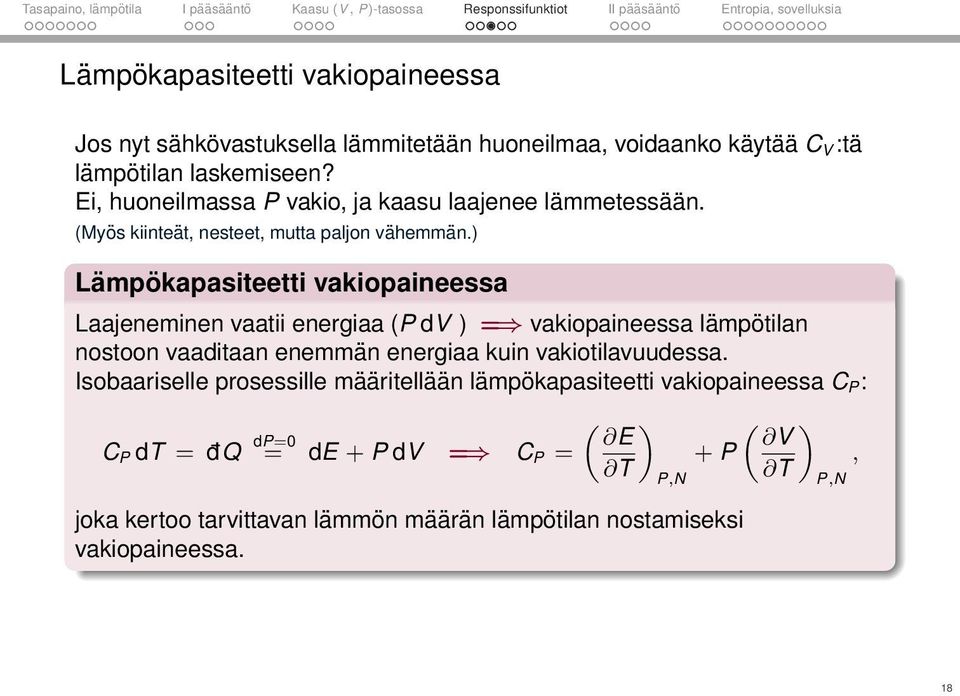 ) Lämpökapasiteetti vakiopaineessa Laajeneminen vaatii energiaa (P dv ) = vakiopaineessa lämpötilan nostoon vaaditaan enemmän energiaa kuin