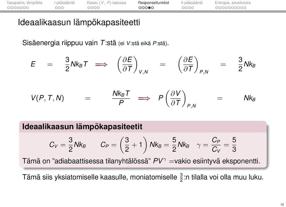 lämpökapasiteetit C V = 3 «3 2 Nk B C P = 2 + 1 Nk B = 5 2 Nk B γ = C P C V = 5 3 Tämä on adiabaattisessa