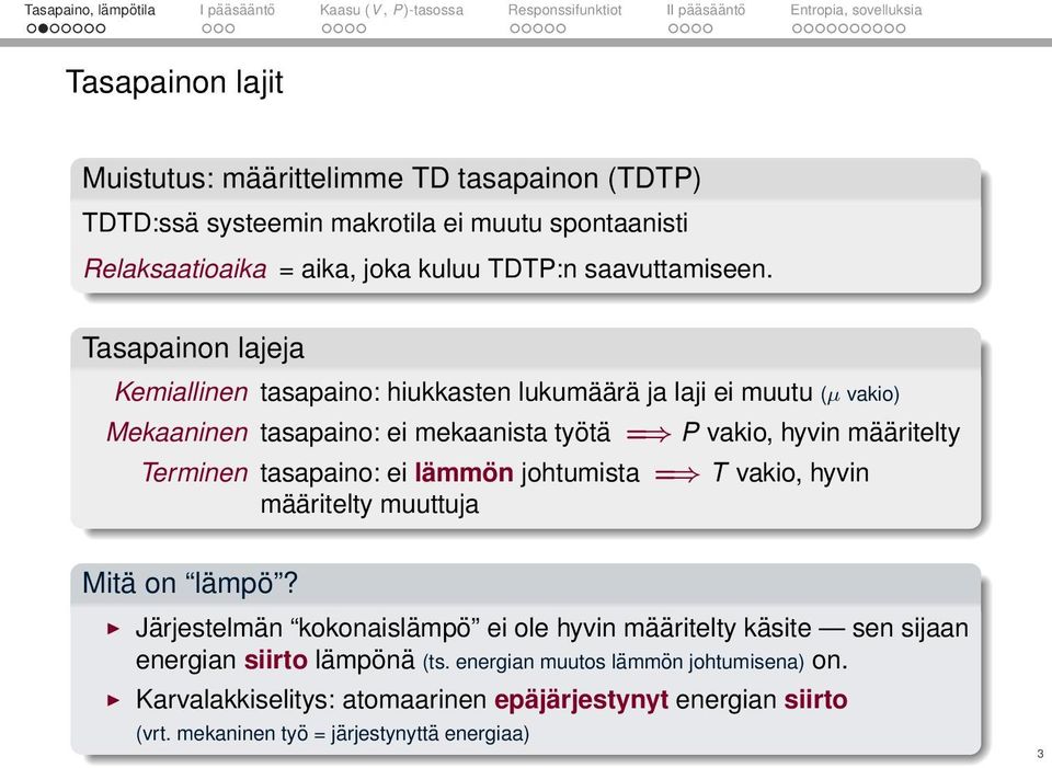 Tasapainon lajeja Kemiallinen tasapaino: hiukkasten lukumäärä ja laji ei muutu (µ vakio) Mekaaninen tasapaino: ei mekaanista työtä = P vakio, hyvin määritelty Terminen