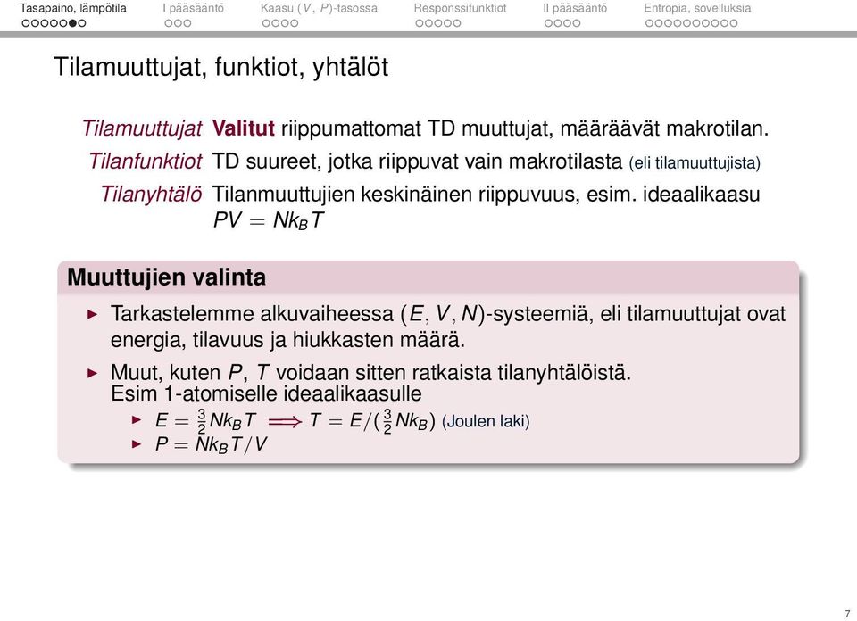 ideaalikaasu PV = Nk B T Muuttujien valinta Tarkastelemme alkuvaiheessa (E, V, N)-systeemiä, eli tilamuuttujat ovat energia, tilavuus ja