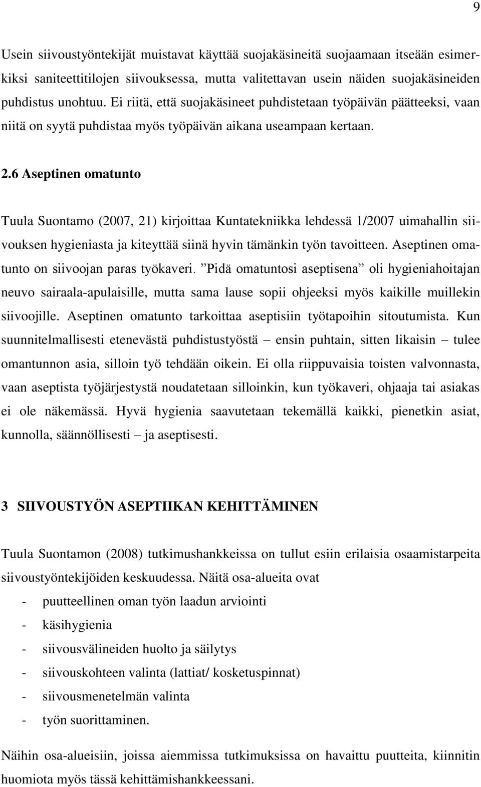 6 Aseptinen omatunto Tuula Suontamo (2007, 21) kirjoittaa Kuntatekniikka lehdessä 1/2007 uimahallin siivouksen hygieniasta ja kiteyttää siinä hyvin tämänkin työn tavoitteen.