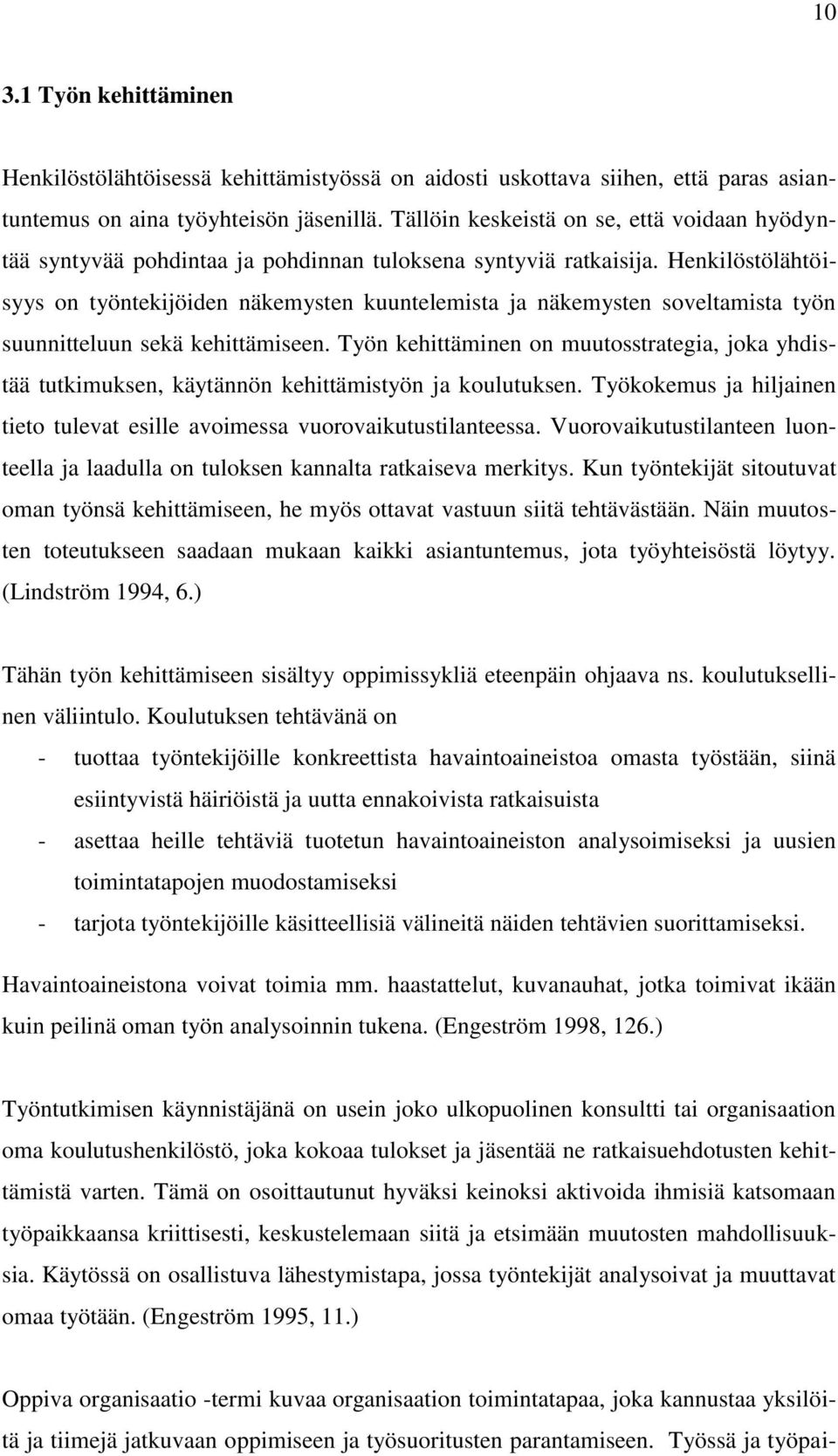 Henkilöstölähtöisyys on työntekijöiden näkemysten kuuntelemista ja näkemysten soveltamista työn suunnitteluun sekä kehittämiseen.