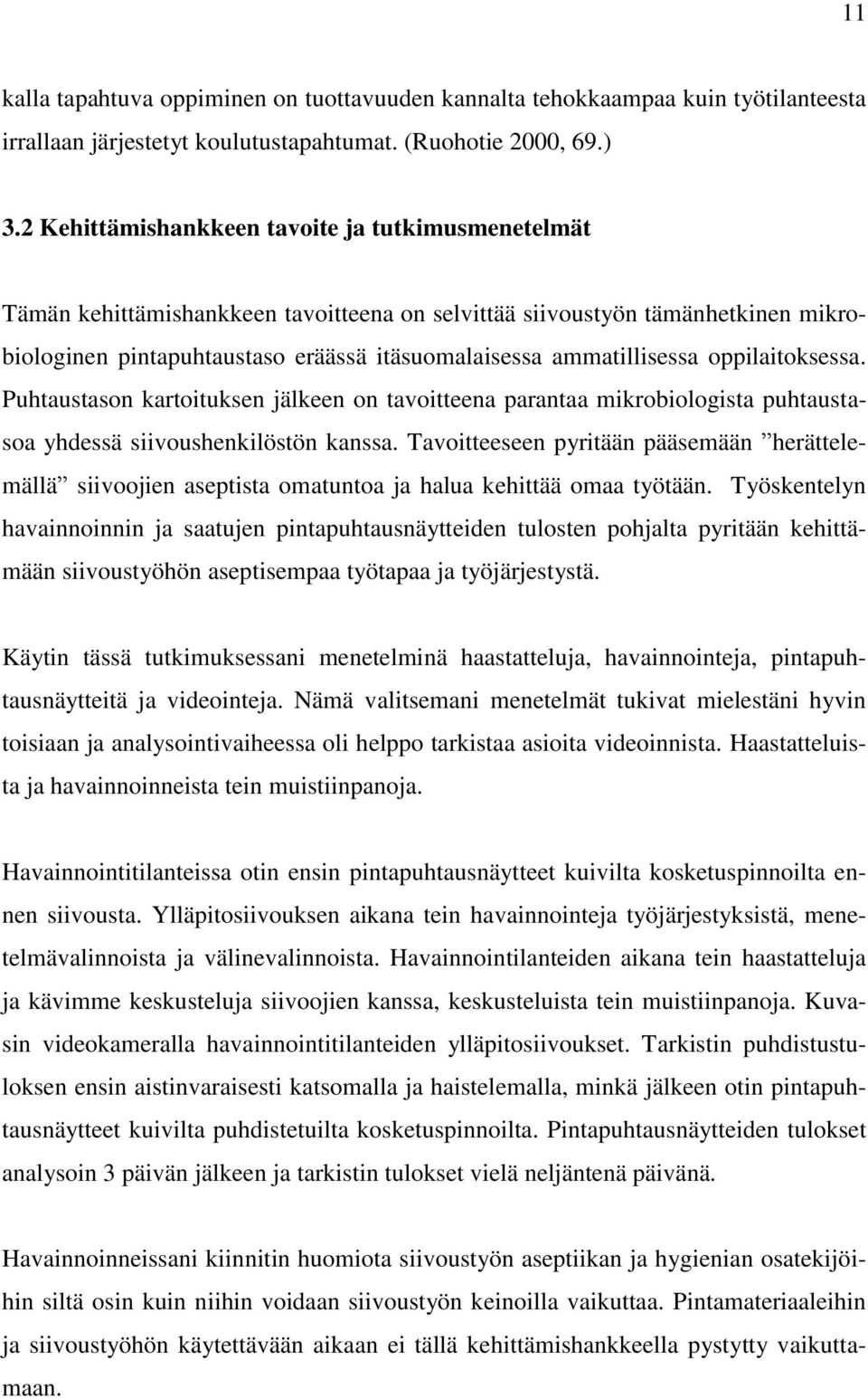 oppilaitoksessa. Puhtaustason kartoituksen jälkeen on tavoitteena parantaa mikrobiologista puhtaustasoa yhdessä siivoushenkilöstön kanssa.