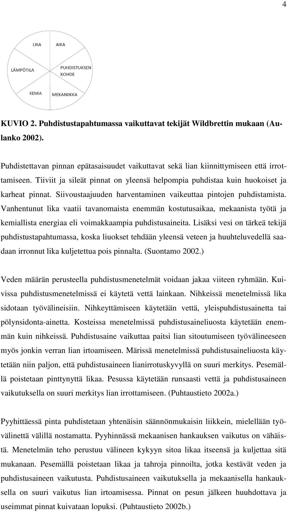 Vanhentunut lika vaatii tavanomaista enemmän kostutusaikaa, mekaanista työtä ja kemiallista energiaa eli voimakkaampia puhdistusaineita.