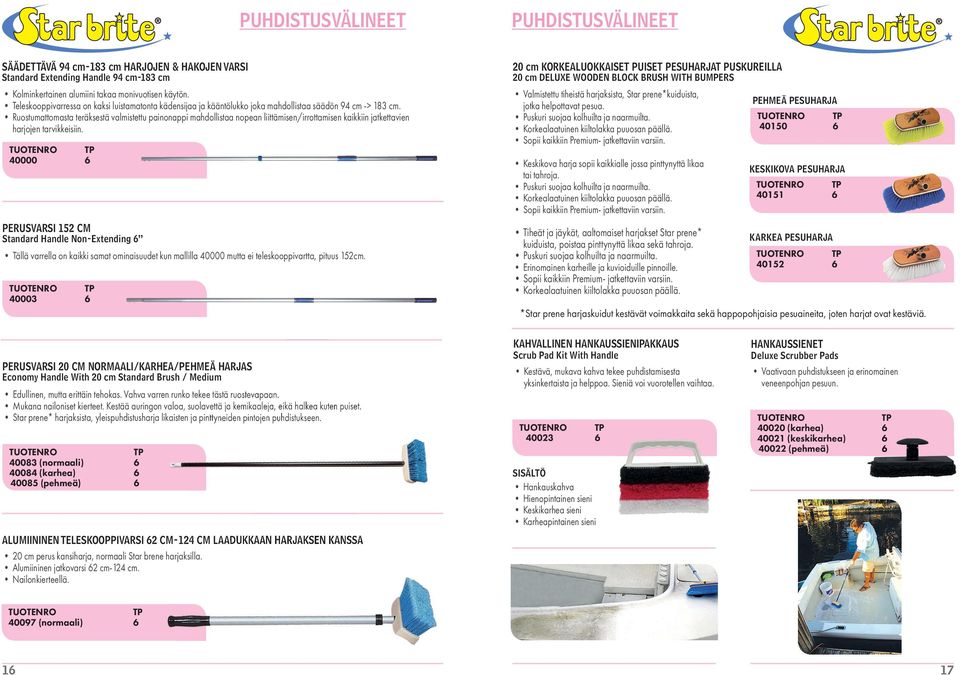 Ruostumattomasta teräksestä valmistettu painonappi mahdollistaa nopean liittämisen/irrottamisen kaikkiin jatkettavien harjojen tarvikkeisiin.