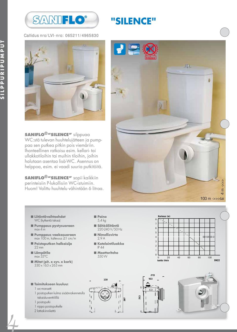 SANIFLO Silence sopii kaikkiin perinteisiin P-lukollisiin WC-istuimiin. Huom! Valittu huuhtelu vähintään 6 litraa.
