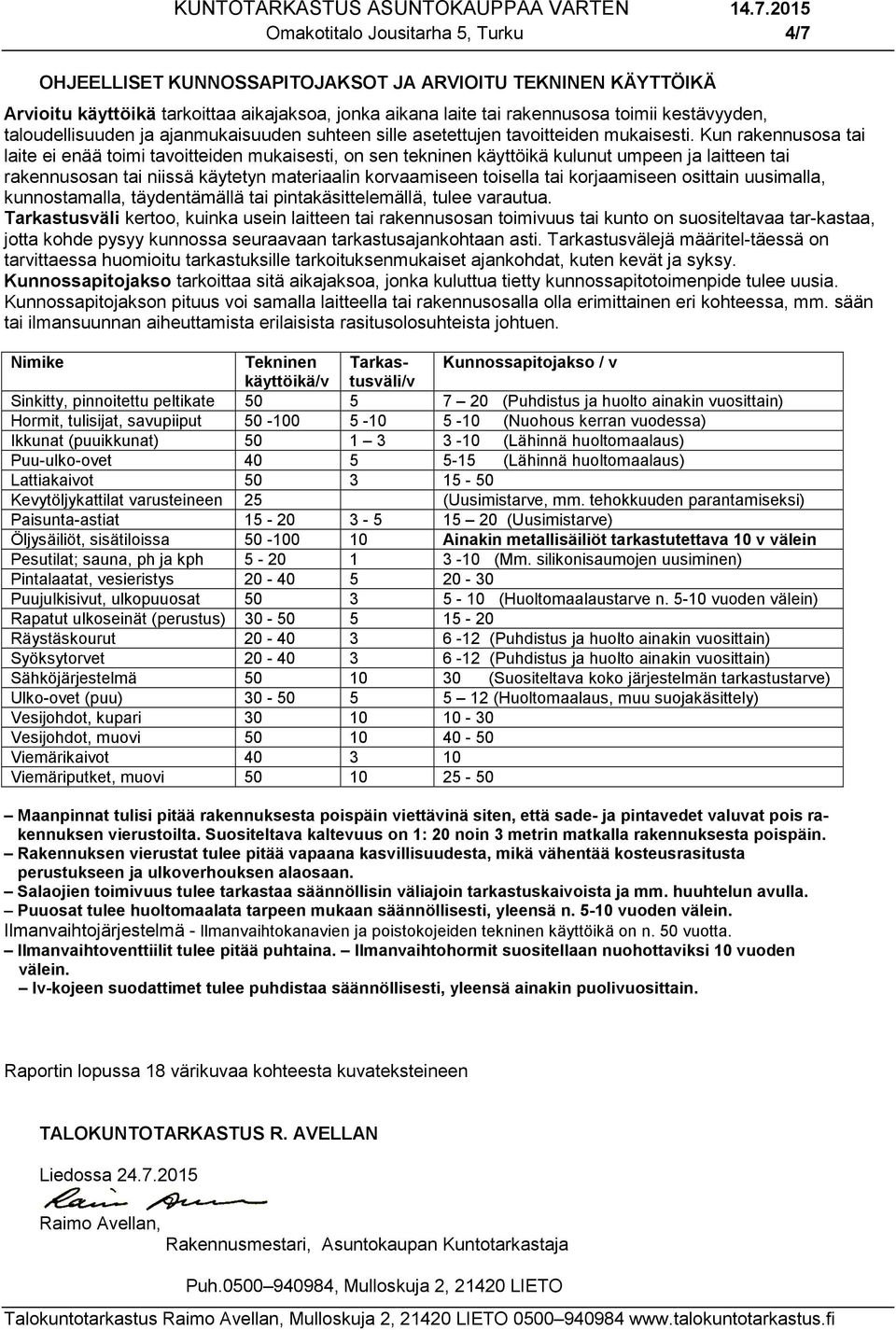 Kun rakennusosa tai laite ei enää toimi tavoitteiden mukaisesti, on sen tekninen käyttöikä kulunut umpeen ja laitteen tai rakennusosan tai niissä käytetyn materiaalin korvaamiseen toisella tai